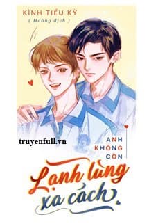 Ảnh bìa truyện Anh Không Còn Lạnh Lùng Xa Cách của tác giả Kình Tiá»u Kỳ